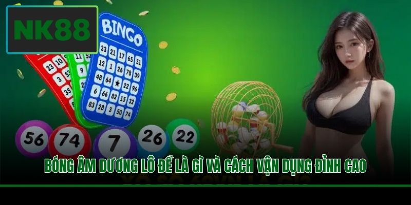Bóng Âm Dương Lô Đề Là Gì Và Cách Vận Dụng Đỉnh Cao 4 Bóng Âm Dương Lô Đề Là Gì Và Cách Vận Dụng Đỉnh Cao