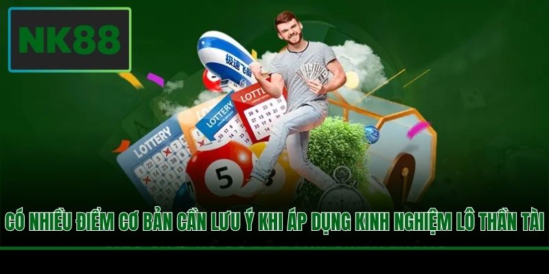 Kinh Nghiệm Lô Đề Thần Tài - Chiến Lược Săn Thưởng Tại NK88 2 Có nhiều điểm cơ bản cần lưu ý khi áp dụng kinh nghiệm lô thần tài