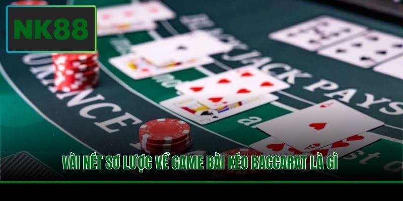 Kéo Baccarat Là Gì? Các Quy Tắc Và Kinh Nghiệm Hữu Ích 2 Vài nét sơ lược về game bài kéo Baccarat là gì