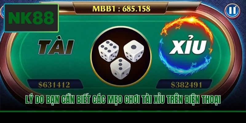 Mẹo Chơi Tài Xỉu Trên Điện Thoại Từ Dân Chuyên Tại NK88 2 Lý do bạn cần biết các mẹo chơi tài xỉu trên điện thoại