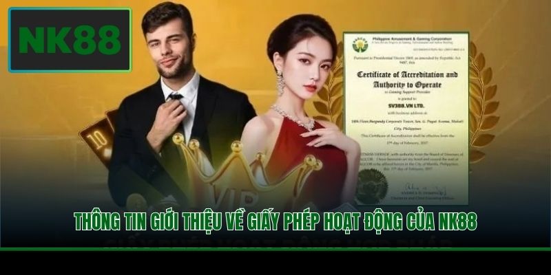 Giấy Phép Hoạt Động - Chứng Nhận Sự Uy Tín Của NK88 1 Thông tin giới thiệu về giấy phép hoạt động của NK88